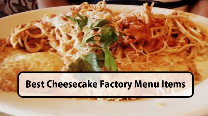 Best Cheesecake Factory Menu Items