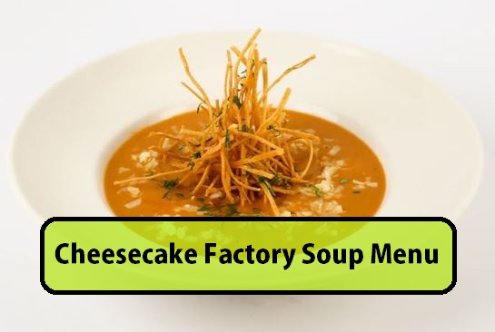 Cheesecake Factory Soup Menu